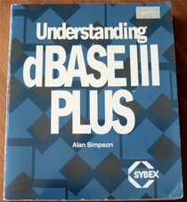 Understanding dBASE III Plus (Sybex Computer Books)