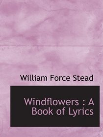 Windflowers : A Book of Lyrics