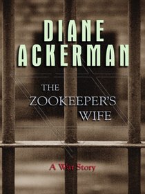 The Zookeeper's Wife: A War Story (Large Print)