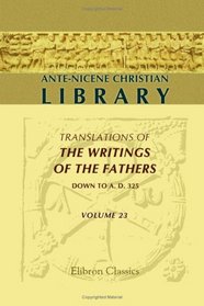 Ante-Nicene Christian Library: Translations of the Writings of the Fathers down to A.D. 325. Volume 23: The Writings of Origen (Volume 2: Origen contra Celsum, Boo II-VIII)