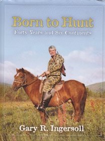 Born to Hunt: Forty Years and Six Continents