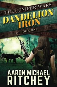 Dandelion Iron (The Juniper Wars) (Volume 1)