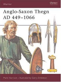 Anglo-Saxon Thegn: 449-1066 Ad (Warrior, No 5)