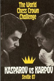The World Chess Crown Challenge Kasparov vs. Karpov Seville 87