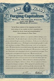 Forging Capitalism: Rogues, Swindlers, Frauds, and the Rise of Modern Finance (Yale Series in Economic and Financial History)