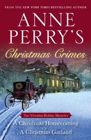 Anne Perry's Christmas Crimes: A Christmas Homecoming / A Christmas Garland