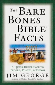 The Bare Bones Bible Facts: A Quick Reference to the People, Places, and Things