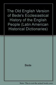 The Old English Version of Bede's Ecclesiastical History of the English People (Latin American Historical Dictionaries)