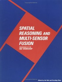 Spatial Reasoning and Multi-Sensor Fusion : Proceedings of the 1987 Workshop