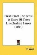 Fresh From The Fens: A Story Of Three Lincolnshire Lasses (1891)
