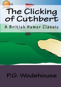 The Clicking Of Cuthbert: A British Humor Classic