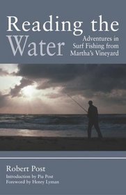Reading the Water : Adventures in Surf Fishing on Martha's Vineyard