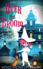 Over the Broom (Wicked Witches of Coventry)