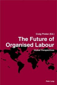 The Future of Organised Labour: Global Perspectives