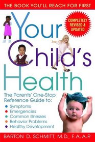 Your Child's Health: The Parents' One-Stop Reference Guide to: Symptoms, Emergencies, Common Illnesses, Behavior Problems, and Healthy Development