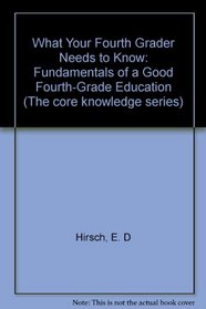 What Your Fourth Grader Needs to Know : Fundamentals of a Good Fourth-Grade Education (Core Knowledge)