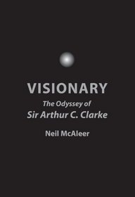 Visionary: The Odyssey of Sir Arthur C. Clarke