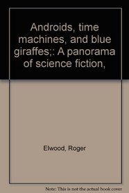 Androids, time machines, and blue giraffes;: A panorama of science fiction,