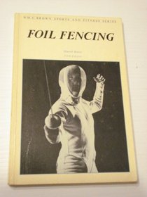 Foil fencing (Wm. C. Brown sports and fitness series)