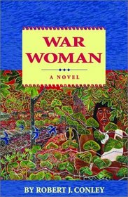 War Woman, A Novel (Robert Conley's Real People Series)