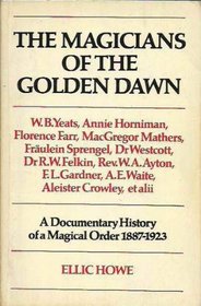 Magicians of the Golden Dawn: A Documentary History of a Magical Order, 1887-1923