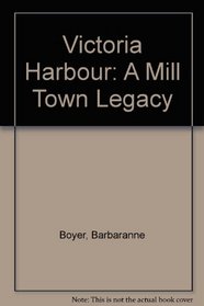 Victoria Harbour: A Mill-Town Legacy