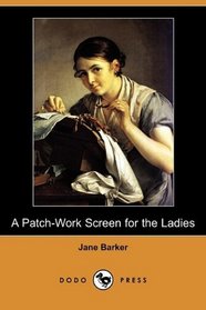 A Patch-Work Screen for the Ladies (Dodo Press)