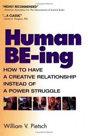 Human BE-ing : How to Have a Creative Relationship Instead of a Power Struggle
