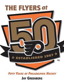 The Flyers at 50: 50 Years of Philadelphia Hockey