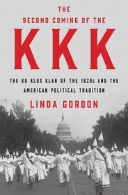 The Second Coming of the KKK: The Ku Klux Klan of the 1920s and the American Political Tradition