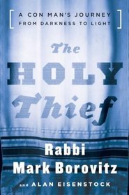 The Holy Thief : A Con Man's Journey from Darkness to Light