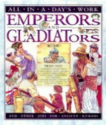 All in a Day's Work: Emperors and Gladiators (All in a Day's Work)