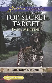 Top Secret Target (Military K-9 Unit, Bk 3) (Love Inspired Suspense, No 681) (Larger Print)