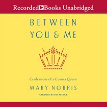 Between You and Me: Confessions of a Comma Queen (Audio CD) (Unabridged)