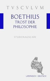 Trost der Philosophie / Consolatio philosophiae. Latainisch-deutsch