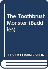 The Toothbrush Monster (Baddies)