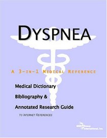 Dyspnea - A Medical Dictionary, Bibliography, and Annotated Research Guide to Internet References