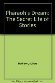 Pharaohs Dream: The Secret Life of Stories