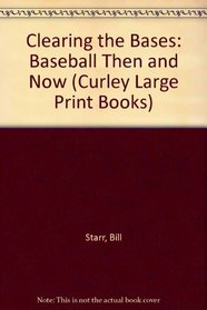 Clearing the Bases: Baseball Then and Now (Curley Large Print Books)