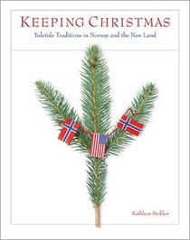 Keeping Christmas: Yuletide Traditions in Norway and the New Land