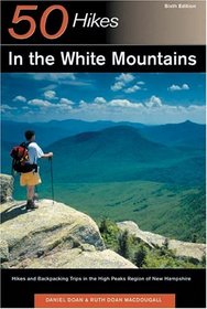 50 Hikes in the White Mountains: Hikes and Backpacking Trips in the High Peaks Region of New Hampshire (Fifty Hikes Series.)