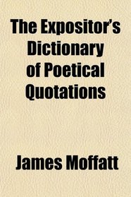 The Expositor's Dictionary of Poetical Quotations