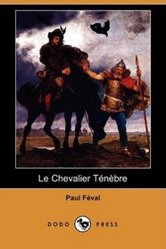 Le Chevalier Tnbre (Dodo Press) (French Edition)