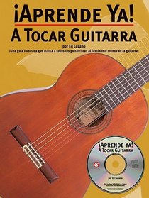 Aprende YA!: A Tocar Guitarra: Una Guia Ilustrada Que Acerca a Todos Los Guitarristas Al Fascinante Mundo de La Guitarra! (Spanish Edition)