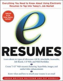 e-Resumes: Everything You Need to Know About Using Electronic Resumes to Tap into Today's Hot Job Market