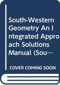 South-Western Geometry An Integrated Approach Solutions Manual (South Western Mathematics)