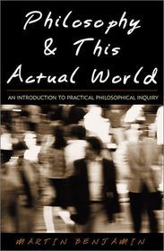 Philosophy & This Actual World: An Introduction to Practical Philosophical Inquiry