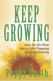 Keep Growing: Turn the Ho-Hum into a Life-Changing Spiritual Journey