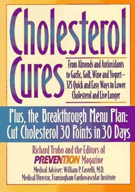 Cholesterol Cures: From Almonds and Antioxidants to Garlic, Golf, Wine and Yogurt-325 Quick and Easy Ways to Lower Cholesterol and Live Longer