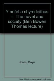 Y nofel a chymdeithas =: The novel and society (Ben Bowen Thomas lecture)